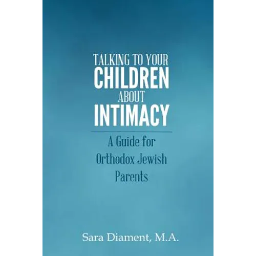 Talking to Your Children About Intimacy: A Guide for Orthodox Jewish Parents - Paperback