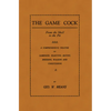 The Game Cock: From the Shell to the Pit - A Comprehensive Treatise on Gameness, Selecting, Mating, Breeding, Walking and Conditionin - Paperback