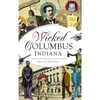 Wicked Columbus, Indiana - Hardcover