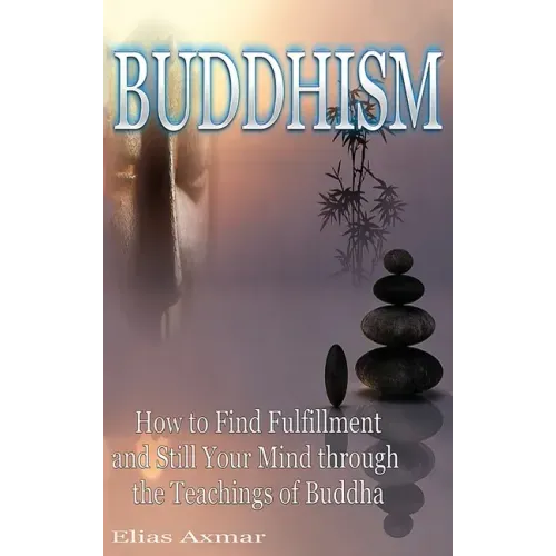 Buddhism: How to Find Fulfilment and Still Your Mind Through the Teachings of Buddha - Hardcover