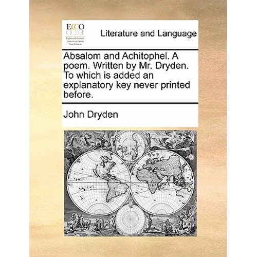 Absalom and Achitophel. A poem. Written by Mr. Dryden. To which is added an explanatory key never printed before. - Paperback