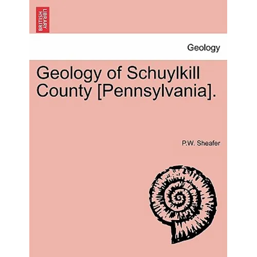 Geology of Schuylkill County [Pennsylvania]. - Paperback