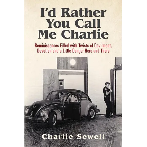 I'd rather you call me Charlie: Reminiscences filled with twists of devilment, devotion and a little danger here and there - Paperback