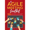 The Agile Meeting Toolkit: 100+ simple ways for Scrum Masters to energise Agile meetings and engage Agile teams - Paperback