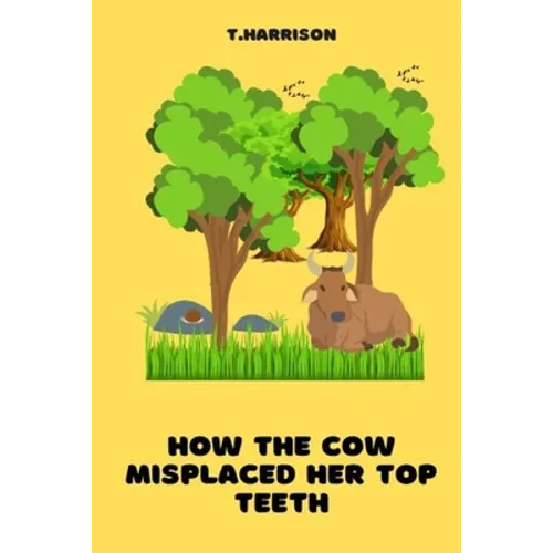 How the Cow misplaced her top teeth: A fun children story book - Paperback