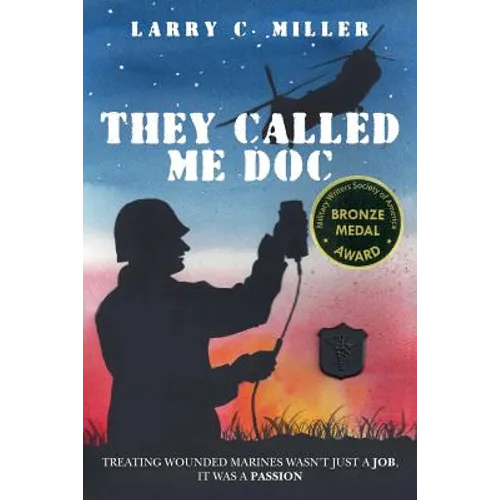 They Called Me Doc: Treating Wounded Marines Wasn't Just A Job, It Was A Passion - Paperback