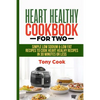 Heart Healthy Cookbook for Two: Simple Low Sodium & Low Fat Recipes to Cook Heart Healthy Recipes in 30 Minutes or Less - Paperback