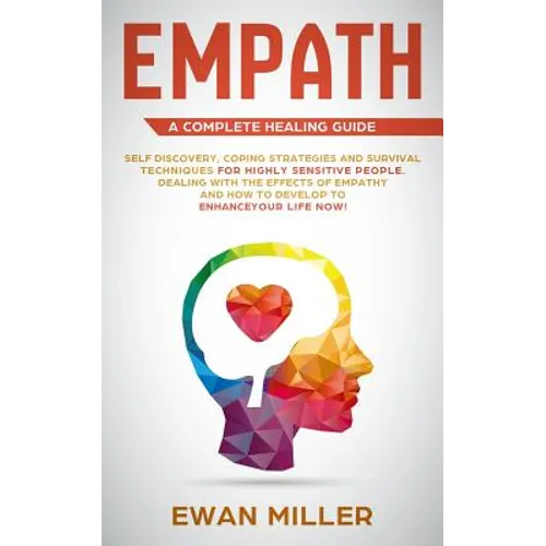 Empath - A Complete Healing Guide: Self discovery, coping strategies and survival techniques for highly sensitive people. Dealing with the effects of - Paperback