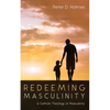 Redeeming Masculinity: A Catholic Theology of Masculinity - Paperback
