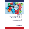 A Bibliometrics Study on Research Growth of Information Literacy - Paperback