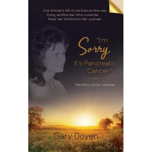 "I'm Sorry, It's Pancreatic Cancer": Dava's Battle with Pancreatic Cancer Using Her Journals as My Footstool - Paperback