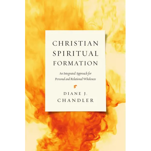 Christian Spiritual Formation: An Integrated Approach for Personal and Relational Wholeness - Paperback