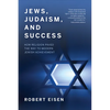 Jews, Judaism, and Success: How Religion Paved the Way to Modern Jewish Achievement - Paperback