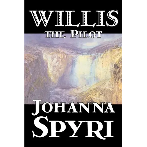 Willis the Pilot by Johanna Spyri, Fiction, Historical - Paperback