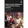 Black Female Intellectuals in Nineteenth Century America: Born to Bloom Unseen? - Paperback