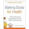 Baking Soda for Health: 100 Amazing and Unexpected Uses for Sodium Bicarbonate - Paperback
