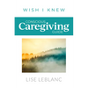 Conscious Caregiving Guide: Caregiving Starts Here - Paperback