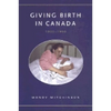 Giving Birth in Canada, 1900-1950 - Paperback