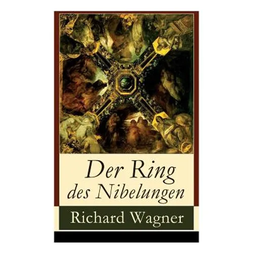 Der Ring des Nibelungen: Opernzyklus: Das Rheingold + Die Walküre + Siegfried + Götterdämmerung - Paperback