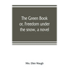 The green book; or, Freedom under the snow, a novel - Paperback