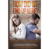 How Did We End Up Here?: Surviving and Thriving in a Character-Disordered World - Paperback