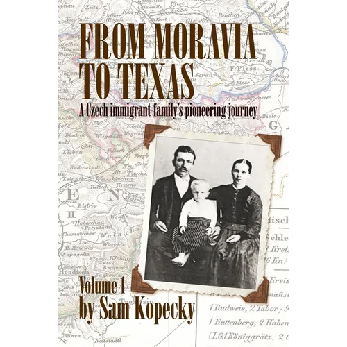 From Moravia to Texas: A Czech Immigrant Family's Pioneering Journey' (Vol 1) - Paperback