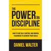 The Power of Discipline: How to Use Self Control and Mental Toughness to Achieve Your Goals - Paperback