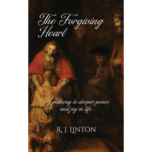 The Forgiving Heart: A pathway to deeper peace and joy in life - Hardcover