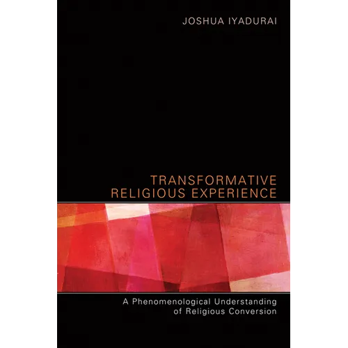 Transformative Religious Experience: A Phenomenological Understanding of Religious Conversion - Paperback