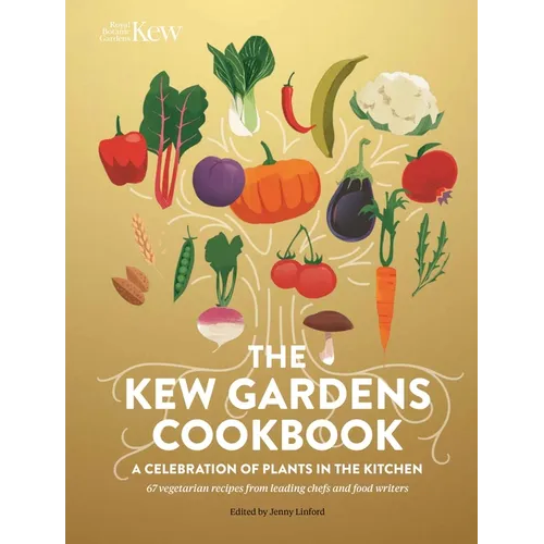 The Kew Gardens Cookbook: A Celebration of Plants in the Kitchen - Hardcover