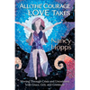 All the Courage Love Takes: Moving through Crisis and Uncertainty with Grace, Grit, and Gratitude - Paperback