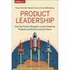 Product Leadership: How Top Product Managers Launch Awesome Products and Build Successful Teams - Paperback