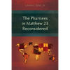 The Pharisees in Matthew 23 Reconsidered - Paperback