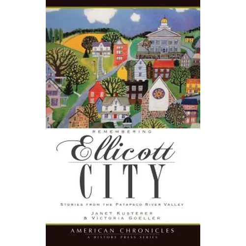 Remembering Ellicott City: Stories from the Patapsco River Valley - Hardcover