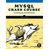 MySQL Crash Course: A Hands-On Introduction to Database Development - Paperback