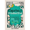 Creatively Productive: Essential Skills for Tackling Time Wasters, Clearing the Clutter and Succeeding in School and Life - Paperback