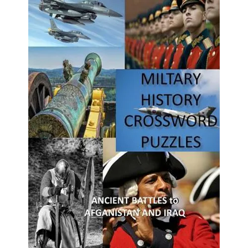 Military History Crossword Puzzles: Ancient Battles to Afghanistan and Iraq: Crossword Puzzle Gift for History Lovers - Paperback