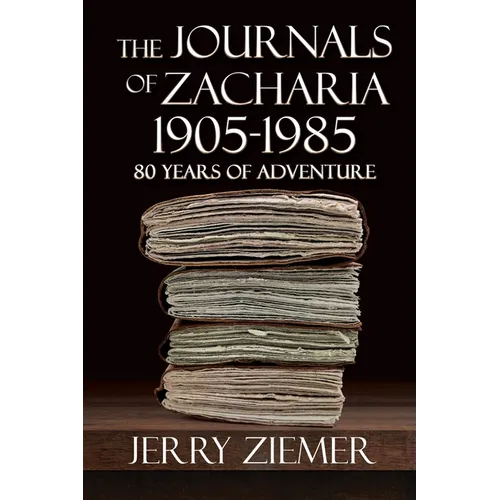The Journals of Zacharia 1905-1985: 80 Years of Adventures - Paperback