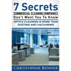 7 Secrets Commercial Cleaning Companies Don't Want You To Know: Office Cleaning Is More Than Dusting and Vacuuming - Paperback