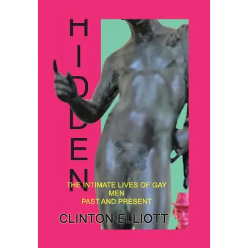 Hidden: The Intimate Lives of Gay Men Past and Present - Hardcover