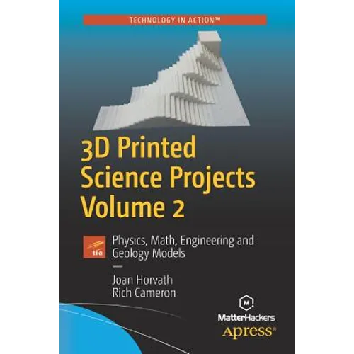 3D Printed Science Projects, Volume 2: Physics, Math, Engineering and Geology Models - Paperback
