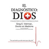 El Diagnóstico: Dios: El Impactante Periplo de un Médico a la Vida Después de la Muerte - Paperback