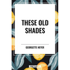 These Old Shades - Hardcover