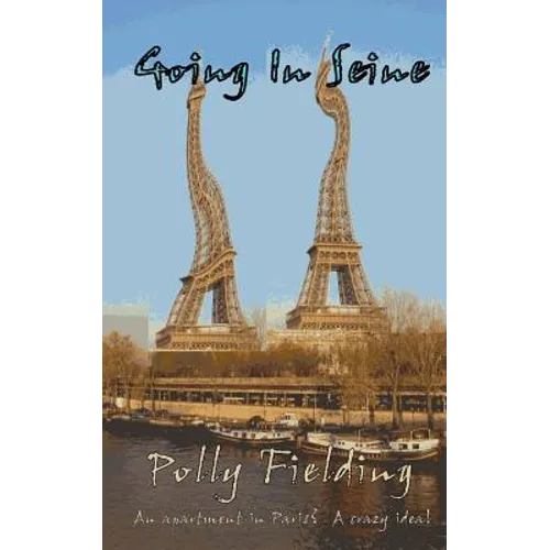 Going In Seine: An Apartment in Paris? A Crazy Idea! - Paperback