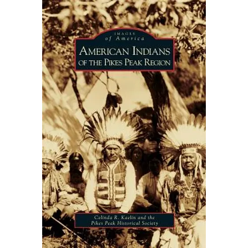 American Indians of the Pikes Peak Region - Hardcover