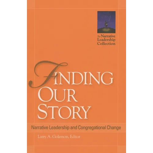 Finding Our Story: Narrative Leadership and Congregational Change - Paperback