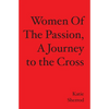 WOMEN OF THE PASSION, A Journey to the Cross - Paperback