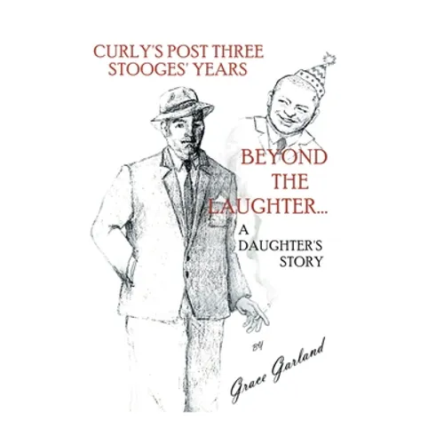Beyond the Laughter...: A Daughter's Story of Curly's Post Three Stooges Years - Paperback