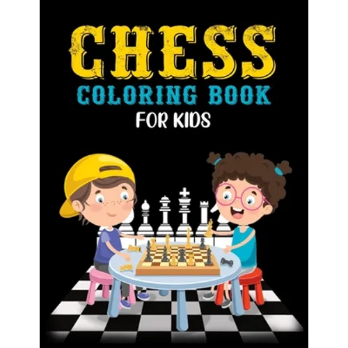 Chess Coloring Book for Kids: Classic Chess Pieces Coloring Activity Book for Adults Teens Boys Girls Baby Children Relaxation - Paperback