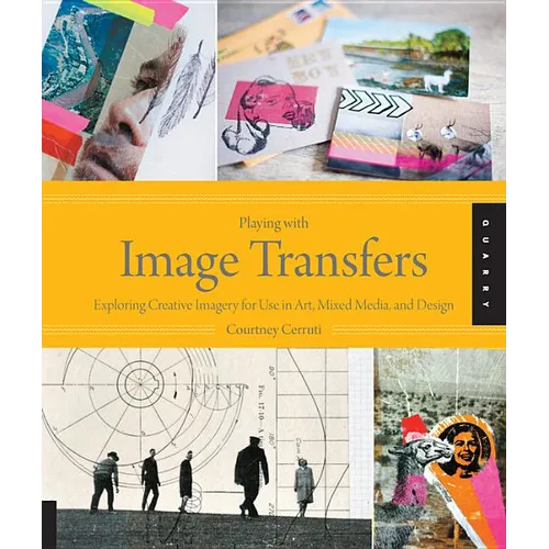 Playing with Image Transfers: Exploring Creative Imagery for Use in Art, Mixed Media, and Design - Paperback